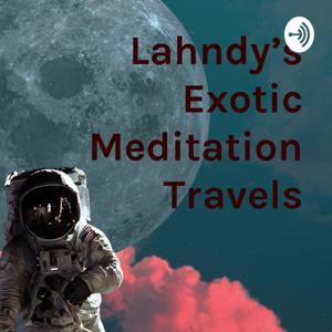 Lahndy’s Exotic Meditation Travels