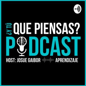 ¿Y Tú, Que Piensas? Podcast