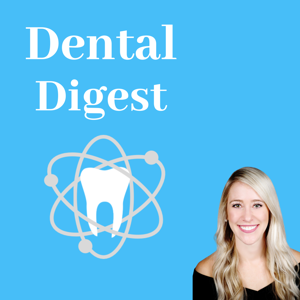 Dental Digest Podcast with Dr. Melissa Seibert