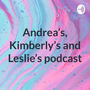 Andrea’s, Kimberly’s and Leslie’s podcast