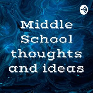 Middle School thoughts and ideas