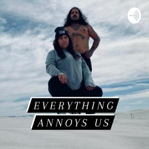 Everything ANNOYS us