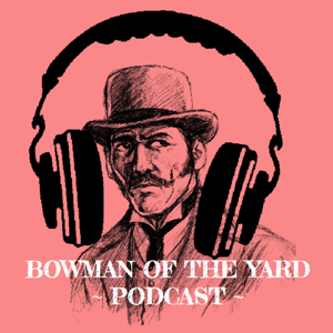 The Bowman Of The Yard Podcast