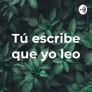 Tú escribe, que yo leo.