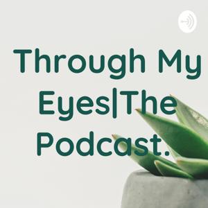 Through My Eyes|The Podcast.