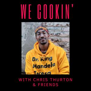 We Cookin’ With Chris Thurton & Friends