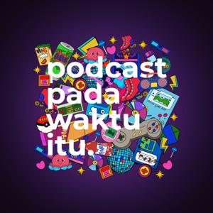 Podcast Pada Waktu Itu