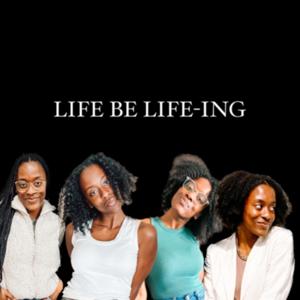 Life be Life-ing
