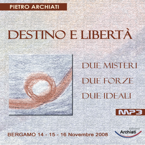 DESTINO E LIBERTA' - Due misteri, due forze, due ideali - Bergamo, dal 14 al 16 Novembre 2008