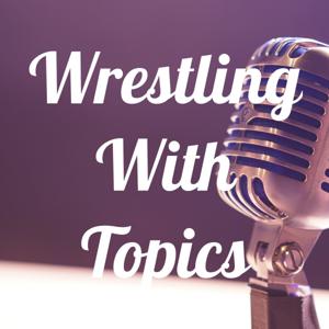 Wrestling With Topics