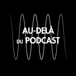 Au-delà du Podcast