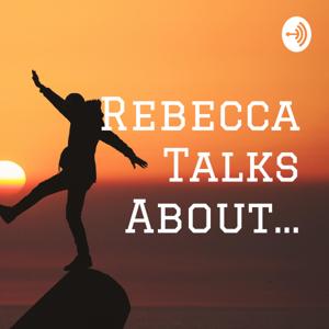 Rebecca Talks About...