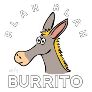 Blah Blah w/ Burrito