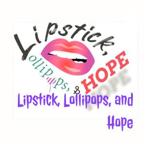 Lipstick, Lollipops, and Hope