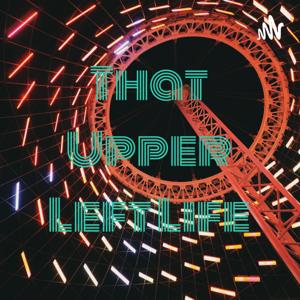 That Upper Left Life