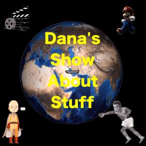 Dana's Show About Stuff