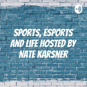 Sports, ESports and Life Hosted by Nate Karsner