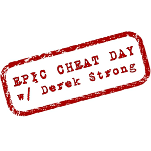 Epic Cheat Day W/ Derek Strong