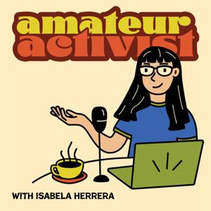 Amateur Activist with Isabela Herrera
