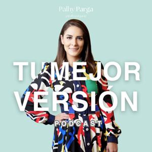 Tu Mejor Versión por Palhy Parga Podcast