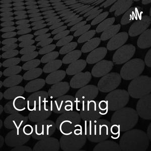 Cultivating Your Calling