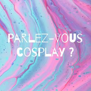 Parlez-vous cosplay ?