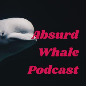 Absurd Whale Podcast