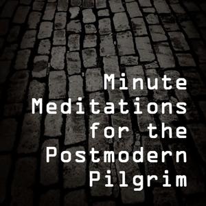 Minute Meditations for the Postmodern Pilgrim