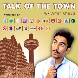 Talk Of The Town w/ Amit Khuva