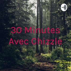 30 Minutes Avec Chizzle