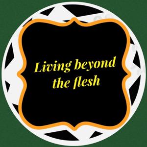 Living Beyond The Flesh