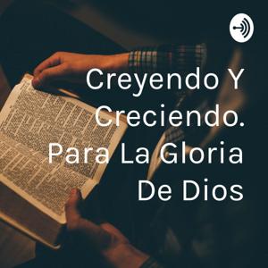 Creyendo Y Creciendo. Para La Gloria De Dios