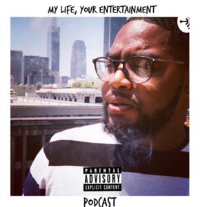 My Life, Your Entertainment