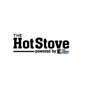 The Hot Stove powered by the Fourth Period