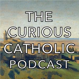 The Curious Catholic Podcast