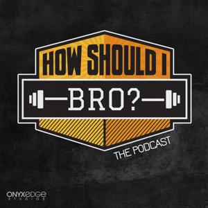 How Should I Bro?