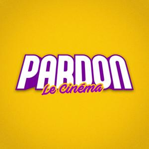 PARDON LE CINÉMA