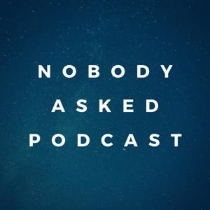 Nobody Asked Podcast