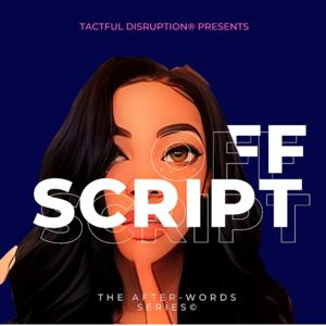 Off•Script presented by Tactful Disruption®