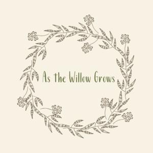 As The Willow Grows