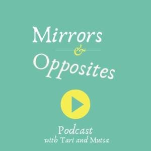 Mirrors and Opposites Podcast