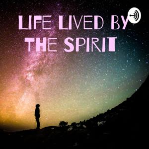 Life Lived BY The Spirit