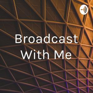 Broadcast With Me