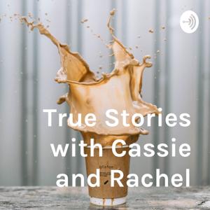 True Stories with Cassie and Rachel