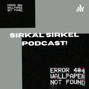 Sirkal Sirkel Podcast!