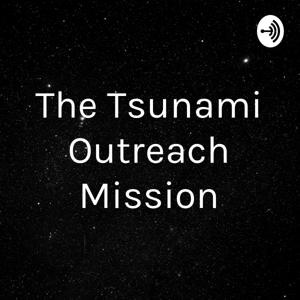 The Tsunami Outreach Mission