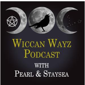 Wiccan Wayz Podcast by Pearl and StaySea