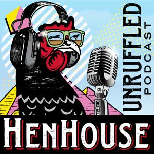 HenHouse Unruffled Podcast