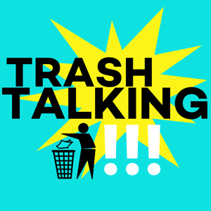 Trash Talking Podcast