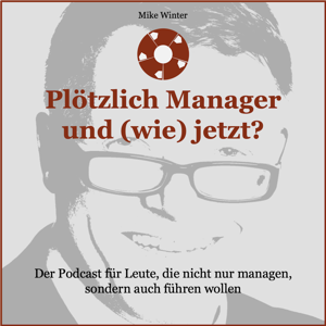 Podcast Führung & Management: Plötzlich Manager und (wie) jetzt?